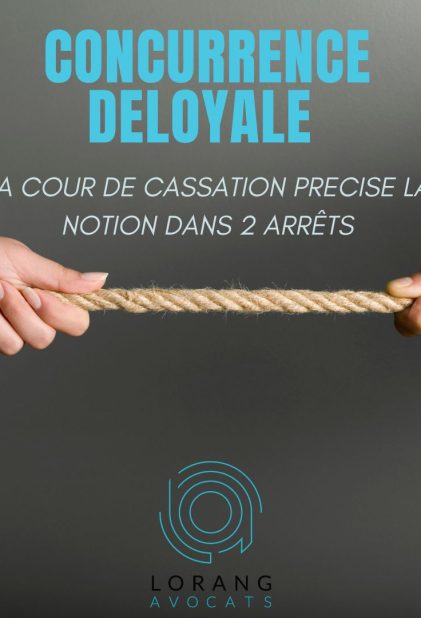 Concurrence déloyale: la Cour de cassation précise la notion (Com. 26 juin 2024)