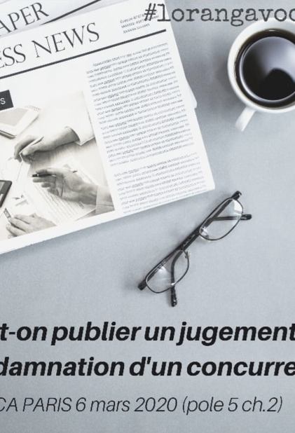 Peut-on publier un jugement de condamnation d'un concurrent sans tomber dans l'illégalité?