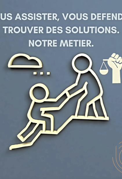 Vous assister, vous défendre, trouver des solutions. Notre métier.